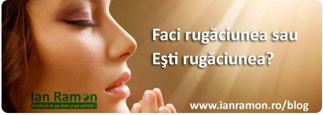 blog-ian-ramon-3-rugaciune-faci-sau-esti-ianramon-ro